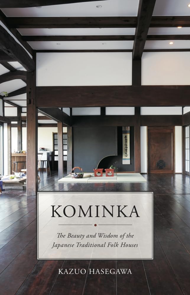 Kominka Japan's Traditional Folk Houses Kazuo Hasegawa