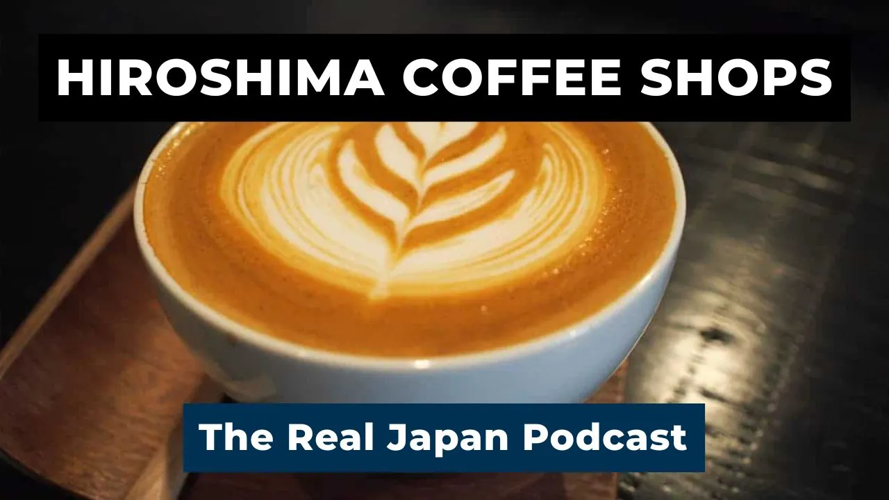 Best Hiroshima Coffee Shops The Real Japan podcast